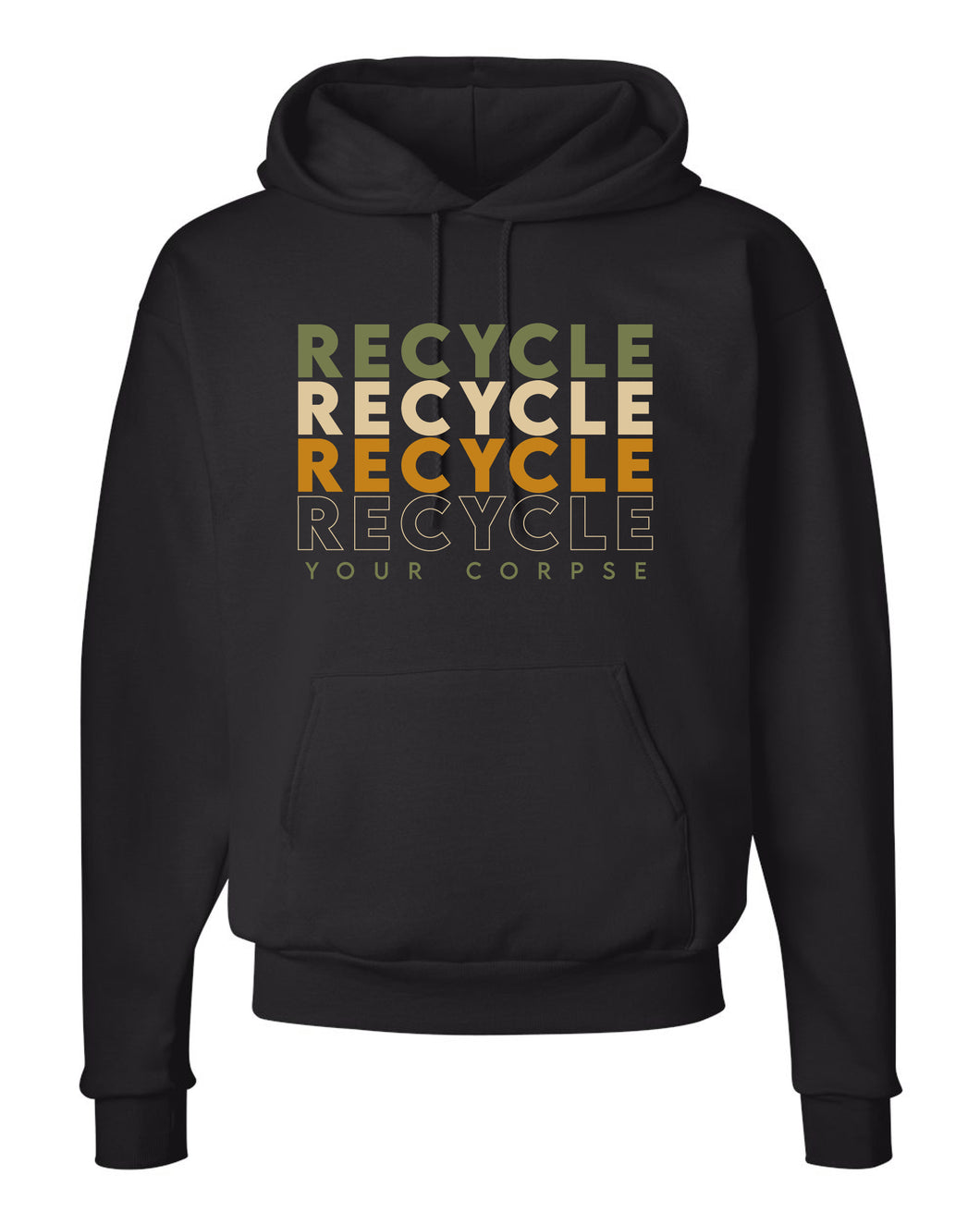 Recycle Recycle Recycle Your Corpse Hooded Sweatshirt