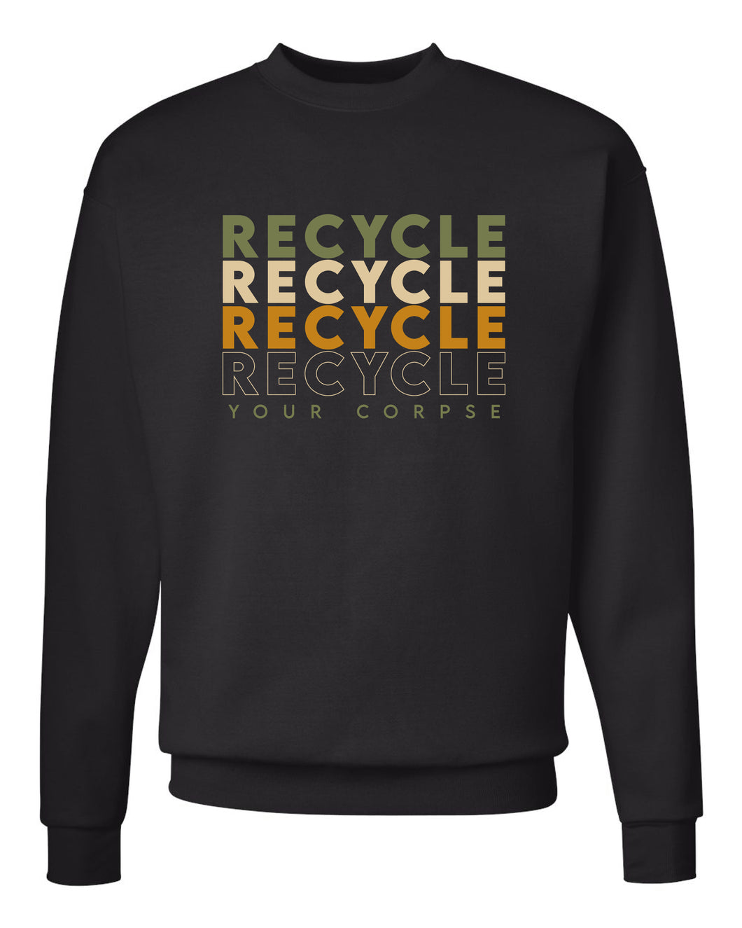 Recycle Recycle Recycle Your Corpse Crewneck Sweatshirt