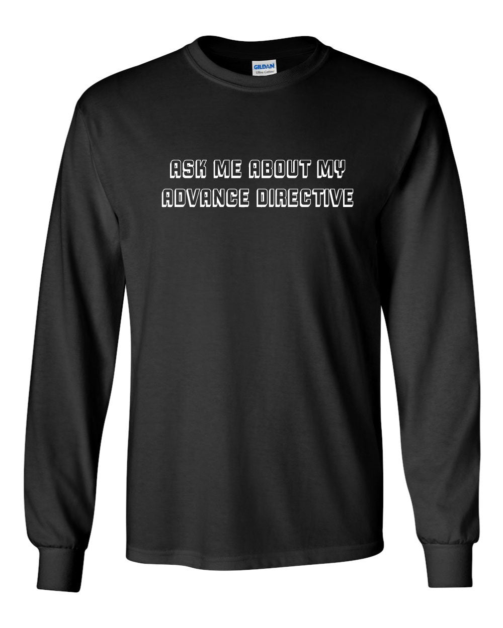 Ask Me About My Advance Directive Long Sleeve Shirt