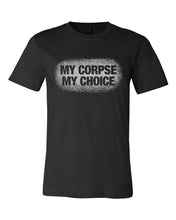 Load image into Gallery viewer, My Corpse My Choice Tee
